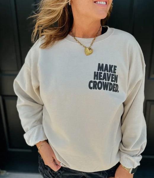 Make Heaven Crowded Sweatshirt