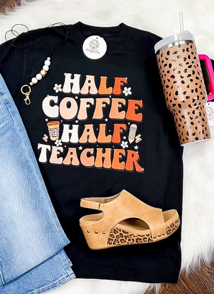 Comfort Colors Half Coffee Half Teacher Tee