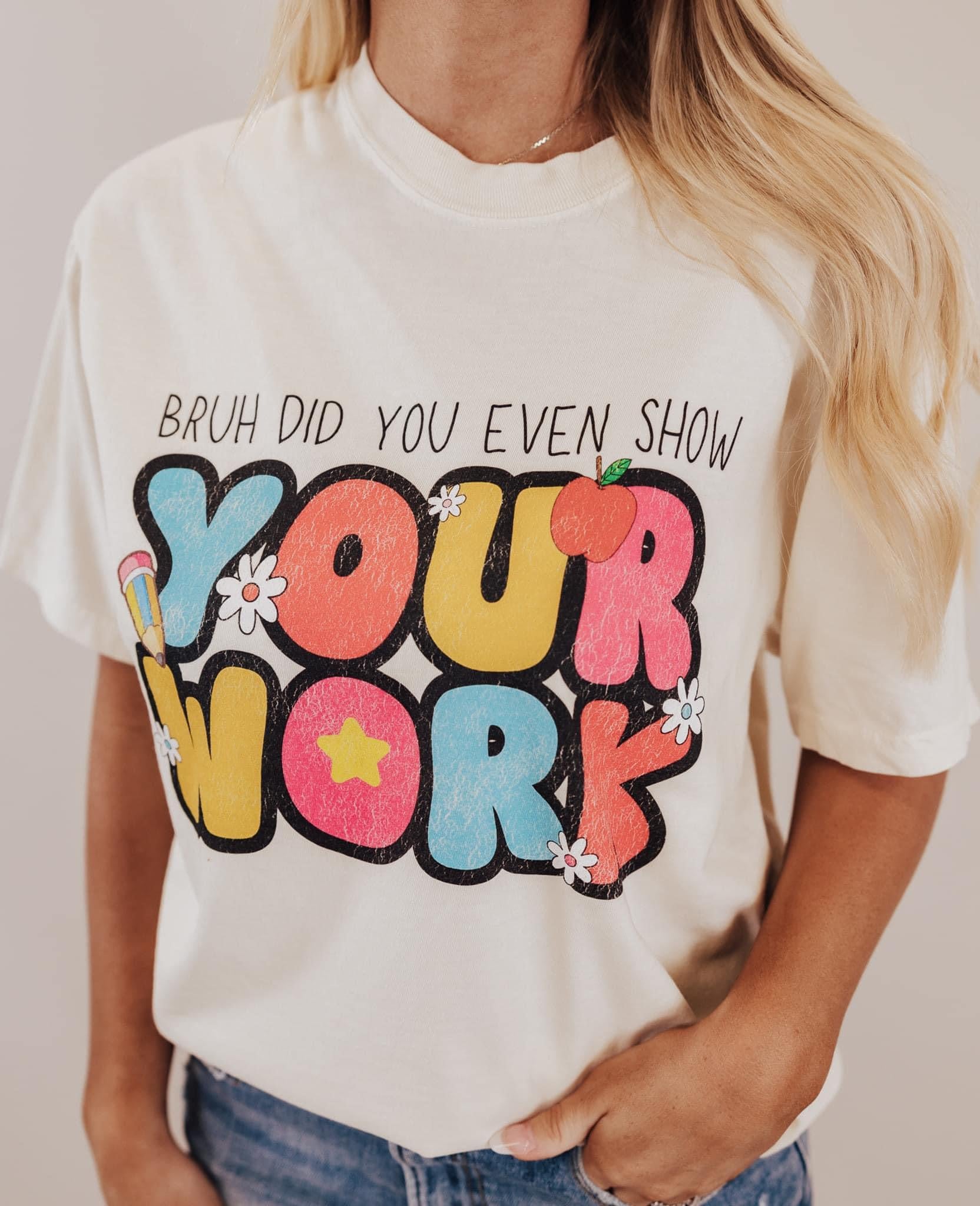 Comfort Colors Bruh Show Your Work Tee